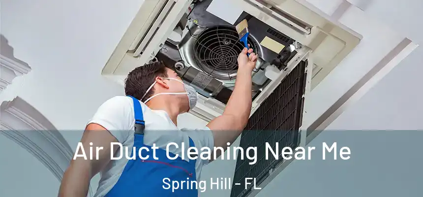  Air Duct Cleaning Near Me Spring Hill - FL