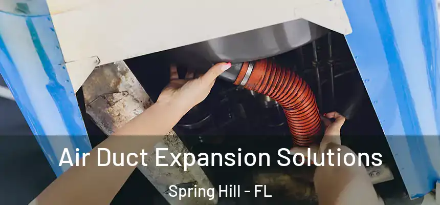 Air Duct Expansion Solutions Spring Hill - FL