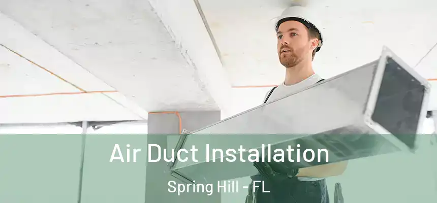 Air Duct Installation Spring Hill - FL