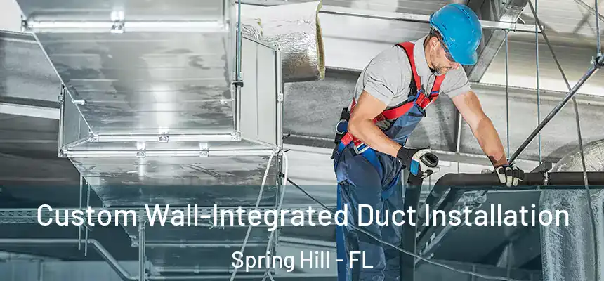  Custom Wall-Integrated Duct Installation Spring Hill - FL