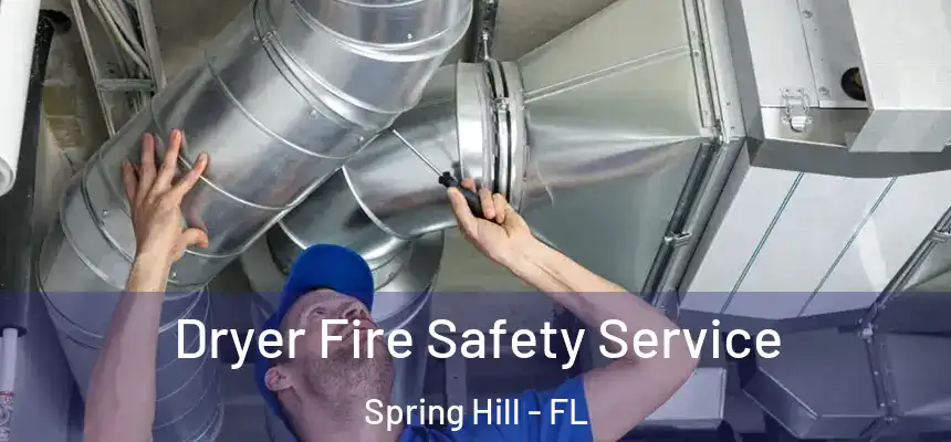 Dryer Fire Safety Service Spring Hill - FL