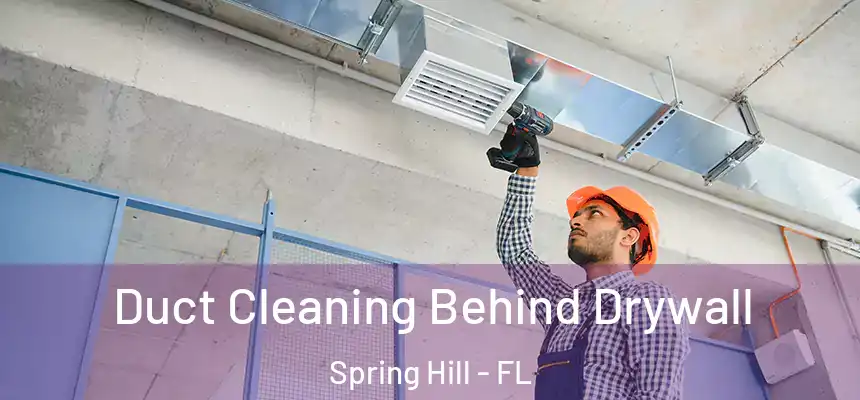  Duct Cleaning Behind Drywall Spring Hill - FL