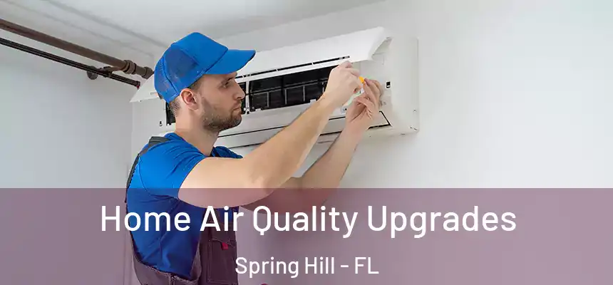  Home Air Quality Upgrades Spring Hill - FL