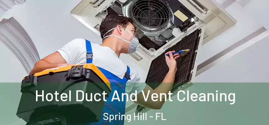 Hotel Duct And Vent Cleaning Spring Hill - FL