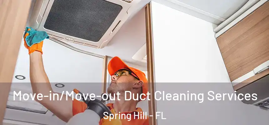  Move-in/Move-out Duct Cleaning Services Spring Hill - FL