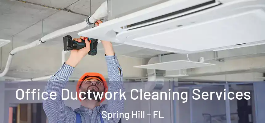  Office Ductwork Cleaning Services Spring Hill - FL