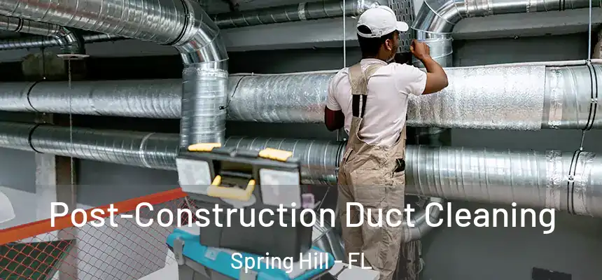  Post-Construction Duct Cleaning Spring Hill - FL