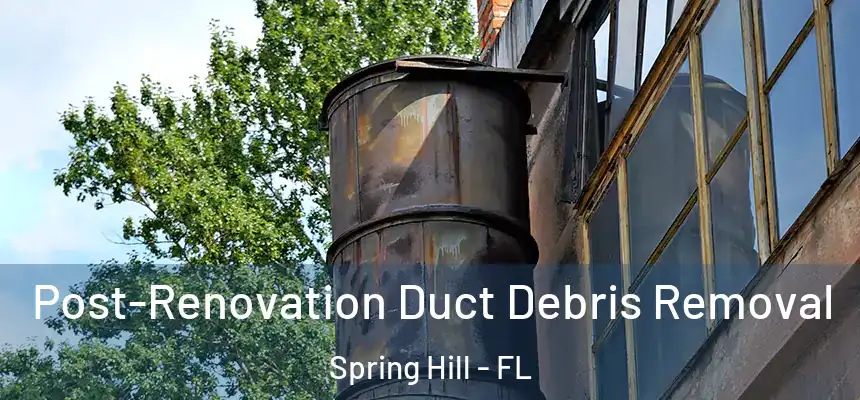  Post-Renovation Duct Debris Removal Spring Hill - FL