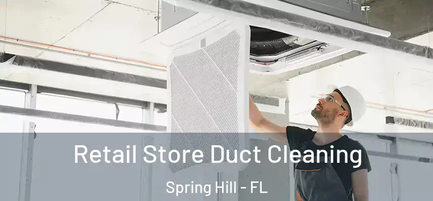 Retail Store Duct Cleaning Spring Hill - FL