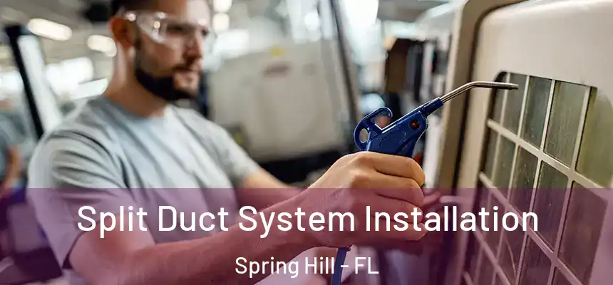  Split Duct System Installation Spring Hill - FL