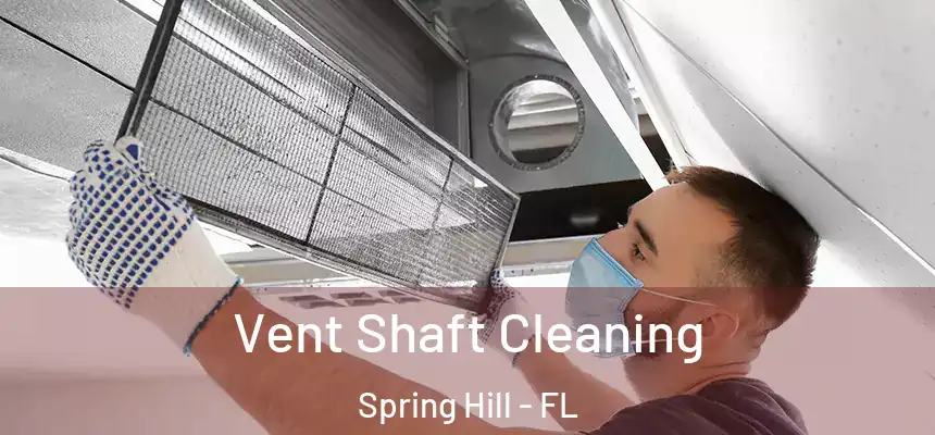 Vent Shaft Cleaning Spring Hill - FL