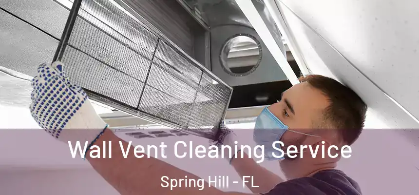  Wall Vent Cleaning Service Spring Hill - FL